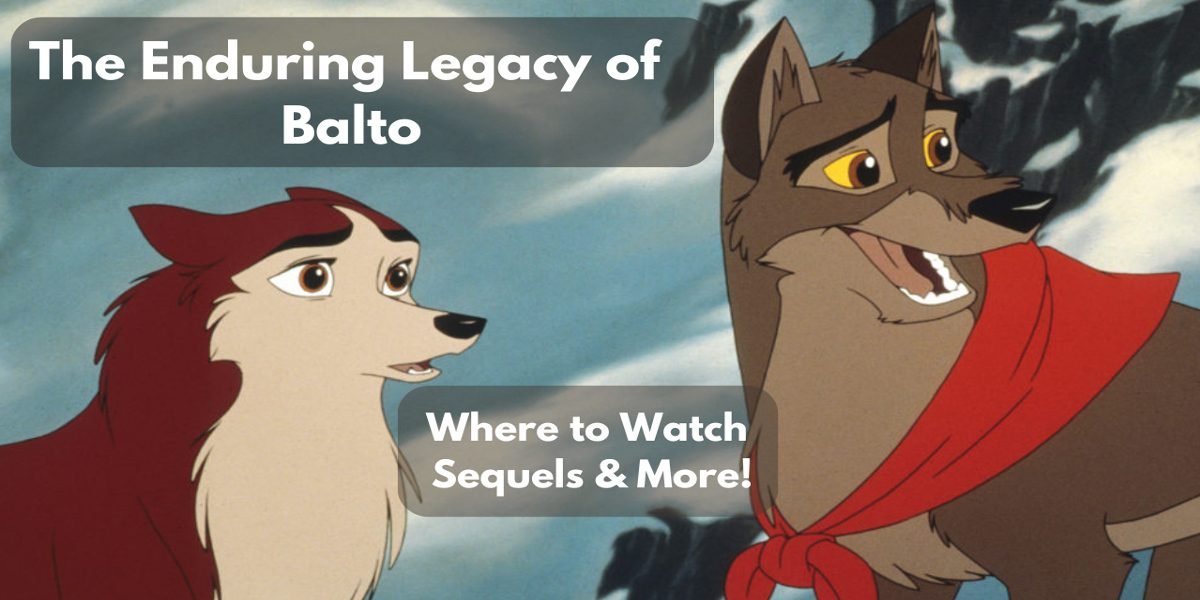 The Enduring Legacy of Balto: Where to Watch, Sequels & More! 2025